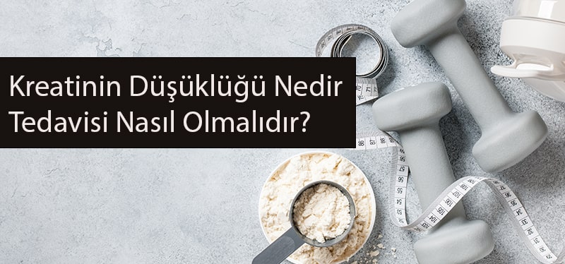 kreatinin düşüklüğü nedir?